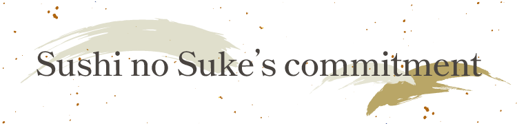 Sushi no Suke’s Commitment
